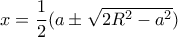 x= \dfrac {1}{2}(a\pm \sqrt {2R^2-a^2})