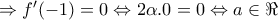 \Rightarrow f '(-1)=0\Leftrightarrow 2\alpha.0=0\Leftrightarrow a\in\Re