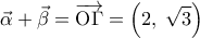 \displaystyle 
\vec \alpha  + \vec \beta  = \overrightarrow {{\rm O}\Gamma }  = \left( {2,\;\sqrt 3 } \right)