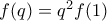 f(q) = q^2f(1)