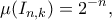 \displaystyle{ 
\mu(I_{n,k})=2^{-n}, 
}