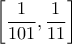 \displaystyle{\left[ {\frac{1}{{101}},\frac{1}{{11}}} \right]}