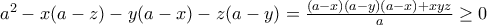 a^2 -x(a-z) - y(a-x) - z(a-y) = \frac {(a-x)(a-y)(a-x) + xyz}{a}\ge 0