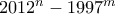 2012^n - 1997^m