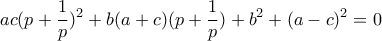 \displaystyle{ac(p+\frac{1}{p})^2+b(a+c)(p+\frac{1}{p})+b^2+(a-c)^2=0}