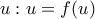 \displaystyle{u:u=f(u)}