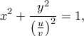 \displaystyle{{x^2} + \frac{{{y^2}}}{{{{\left( {\frac{u}{v}} \right)}^2}}} = 1,}