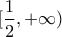 [\dfrac{1}{2}, +\infty)