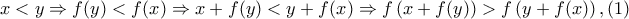 x<y\Rightarrow f(y)<f(x)\Rightarrow x+f(y)<y+f(x)\Rightarrow f\left( x+f(y) \right)>f\left( y+f(x) \right),(1)