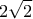 \displaystyle{2\sqrt 2}