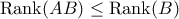 \text{Rank}(AB)\leq \text{Rank}(B)