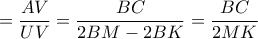 =\dfrac{AV}{UV}=\dfrac{BC}{2BM-2BK}=\dfrac{BC}{2MK} =\dfrac{AV}{UV}=\dfrac{BC}{2BM-2BK}=\dfrac{BC}{2MK}