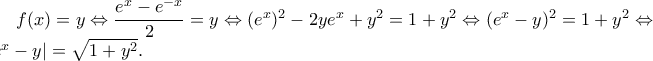 f(x)=y \Leftrightarrow \dfrac{e^x-e^{-x}}{2} = y \Leftrightarrow (e^x)^2-2ye^x+y^2=1+y^2 \Leftrightarrow (e^x-y)^2=1+y^2 \Leftrightarrow \\|e^x-y|=\sqrt{1+y^2}.  