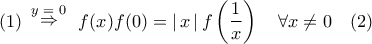 \displaystyle{(1)\,\,\mathop \Rightarrow \limits^{y\,\, = \,\,0} \,\,\,f(x)f(0) = \left| {\,x\,} \right|f\left( {\frac{1}{x}} \right)\,\,\,\,\,\,\forall x \ne 0\,\,\,\,\,\,(2)} \displaystyle{(1)\,\,\mathop \Rightarrow \limits^{y\,\, = \,\,0} \,\,\,f(x)f(0) = \left| {\,x\,} \right|f\left( {\frac{1}{x}} \right)\,\,\,\,\,\,\forall x \ne 0\,\,\,\,\,\,(2)}