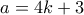 \displaystyle{a=4k+3}