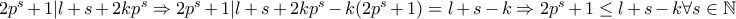 2p^s + 1 | l + s +2kp^s \Rightarrow 2p^s + 1 | l + s + 2kp^s - k(2p^s + 1) = l + s - k  \Rightarrow 2p^s + 1 \leq l + s - k \forall s \in \mathbb{N}