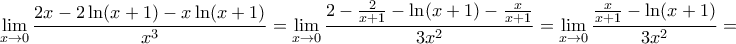 \displaystyle{\lim _{x\to 0}\frac{2x-2\ln (x+1)-x\ln (x+1)}{x^3}=\lim _{x\to 0}\frac{2-\frac{2}{x+1}-\ln (x+1)-\frac{x}{x+1}}{3x^2}=\lim _{x\to 0}\frac{\frac{x}{x+1}-\ln (x+1)}{3x^2}=} \displaystyle{\lim _{x\to 0}\frac{2x-2\ln (x+1)-x\ln (x+1)}{x^3}=\lim _{x\to 0}\frac{2-\frac{2}{x+1}-\ln (x+1)-\frac{x}{x+1}}{3x^2}=\lim _{x\to 0}\frac{\frac{x}{x+1}-\ln (x+1)}{3x^2}=}