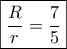 \boxed{\frac{R}{r} = \frac{7}{5}}