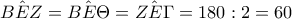 {\hat{BEZ}={\hat{BE\Theta}={\hat{ZE\Gamma}=180:2=60