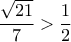 \displaystyle{\frac{\sqrt{21}}{7}>\frac{1}{2} }