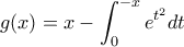 \displaystyle{g(x) = x - \int_0^{ - x} {{e^{{t^2}}}} dt}