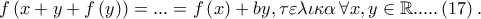 f\left( {x + y + f\left( y \right)} \right) = ... = f\left( x \right) + by,\tau \varepsilon \lambda \iota \kappa \alpha \,\forall x,y \in \mathbb{R}.....\left( {17} \right).
