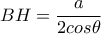 BH=\dfrac{a}{2cos\theta}