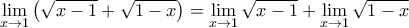 \displaystyle{\lim_{x\rightarrow 1}\left( \sqrt{x-1}+\sqrt{1-x}\right)=\lim_{x\rightarrow 1} \sqrt{x-1}+\lim_{x\rightarrow 1} \sqrt{1-x}}