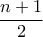 \displaystyle \dfrac{n+1}{2}