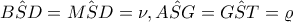 \hat{BSD}=\hat{MSD}=\nu ,\hat{ASG}=\hat{GST}=\varrho \hat{BSD}=\hat{MSD}=\nu ,\hat{ASG}=\hat{GST}=\varrho