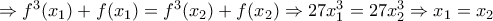 \Rightarrow f^3(x_1)+f(x_1)=f^3(x_2)+f(x_2)\Rightarrow 27x^3_1=27x^3_2\Rightarrow x_1=x_2 \Rightarrow f^3(x_1)+f(x_1)=f^3(x_2)+f(x_2)\Rightarrow 27x^3_1=27x^3_2\Rightarrow x_1=x_2