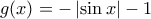 g(x)=-\left | \sin x \right |-1