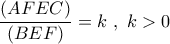 \dfrac{{\left( {AFEC} \right)}}{{\left( {BEF} \right)}} = k\,\,,\,\,k > 0