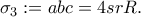 \displaystyle{{\sigma _3}: = abc = 4srR.}