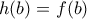 h(b)=f(b)