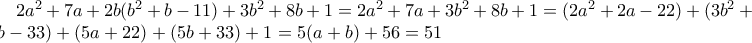 2a^2+7a+2b(b^2+b-11)+3b^2+8b+1=2a^2+7a+3b^2+8b+1=(2a^2+2a-22)+(3b^2+3b-33)+(5a+22)+(5b+33)+1=5(a+b)+56=51}
