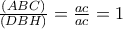 \frac{(ABC)}{(DBH)}=\frac{ac}{ac}=1