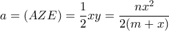 a=(AZE)= \dfrac {1}{2} xy =  \dfrac {nx^2}{2(m+x)} 
