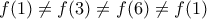 f(1)\neq{f(3)}\neq{f(6)}\neq{f(1)}