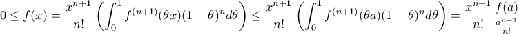 \displaystyle{0\leq f(x)= \frac{x^{n+1}}{n!}\left( \int_0^1 f^{(n+1)}(\theta x) (1-\theta)^n d\theta \right) \leq \frac{x^{n+1}}{n!}\left( \int_0^1 f^{(n+1)}(\theta a) (1-\theta)^n d\theta \right)=\frac{x^{n+1}}{n!}\frac{f(a)}{\frac{a^{n+1}}{n!}}=f(a)\left(\frac{x}{a}\right)^{n+1}\to 0}