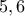 5,6