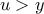 u > y