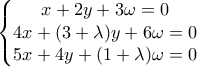 \displaystyle{\left\{\begin{matrix} 
x+2y+3\omega =0\\  
 4x+(3+\lambda )y+6\omega =0 \\  
5x+4y+(1+\lambda )\omega =0  
\end{matrix}\right.}}