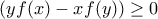 \displaystyle{ 
\left( {yf(x) - xf(y)} \right) \ge 0 
}