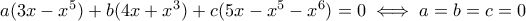 a(3x-x^5)+ b(4x+x^3)+c(5x-x^5-x^6)=0 \iff a=b=c=0 a(3x-x^5)+ b(4x+x^3)+c(5x-x^5-x^6)=0 \iff a=b=c=0