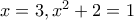 x=3,x^{2}+2=1