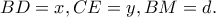 BD=x, CE=y, BM=d.