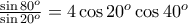 \frac{\sin 80^o}{\sin 20^o} = 4 \cos 20^o \cos 40^o