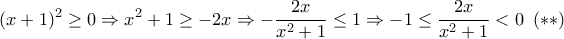 \displaystyle{ 
(x + 1)^2  \ge 0 \Rightarrow x^2  + 1 \ge  - 2x \Rightarrow  - \frac{{2x}}{{x^2  + 1}} \le 1 \Rightarrow  - 1 \le \frac{{2x}}{{x^2  + 1}} < 0\,\,\,(**)}