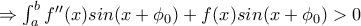 \Rightarrow \int_{a}^{b} f''(x)sin(x+\phi_0)+f(x)sin(x+\phi_0)>0